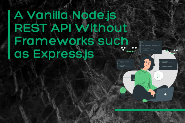 A Vanilla Node.js REST API without Frameworks such us Express