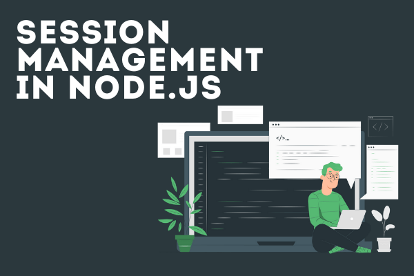 Session Management in Node.js using ExpressJS and Express Session
