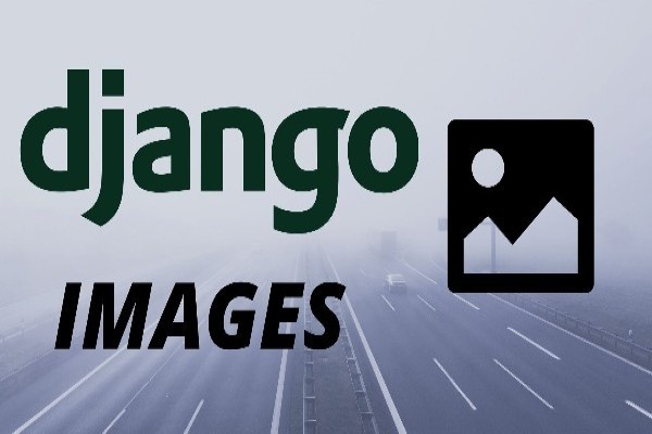 An Extense Guide On Handling Images In Django